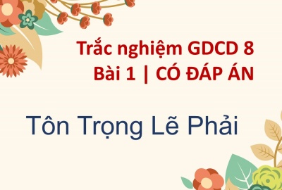 Trắc nghiệm GDCD 8 Bài 1 (có đáp án): Tôn trọng lẽ phải