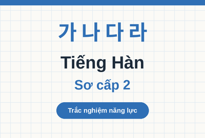 Bài kiểm tra trắc nghiệm năng lực tiếng Hàn sơ cấp 2 (Đề 2)
