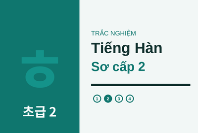 Bài kiểm tra trắc nghiệm năng lực tiếng Hàn sơ cấp 2 (Đề 3)