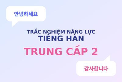 Bài kiểm tra trắc nghiệm năng lực tiếng Hàn trung cấp 2 (Đề 6)