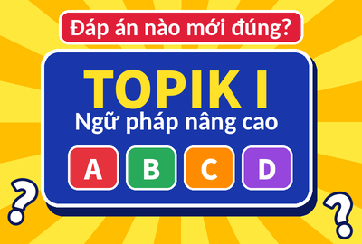 Bài kiểm tra trắc nghiệm ngữ pháp tiếng Hàn TOPIK I nâng cao (Đề 11)