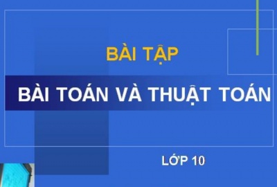 Trắc nghiệm Tin học 10 Bài 4 (có đáp án): Bài toán và thuật toán