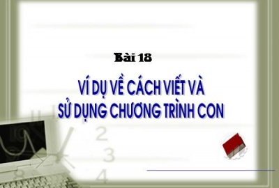 Trắc nghiệm Tin học 11 Bài 18 (có đáp án): Ví dụ về cách viết và sử dụng chương trình con