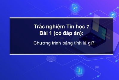 Trắc nghiệm Tin học 7 Bài 1 (có đáp án): Chương trình bảng tính…